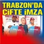 Trabzon'da �ifte imza